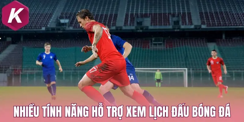 Nhiều tính năng hỗ trợ xem lịch đấu bóng đá
