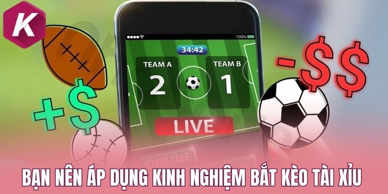 Bạn nên áp dụng kinh nghiệm bắt kèo tài xỉu 