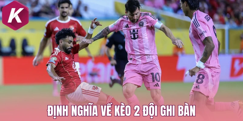 Định nghĩa về kèo 2 đội ghi bàn 