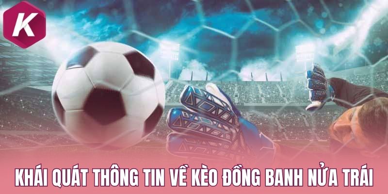 Khái quát thông tin về kèo đồng banh nửa trái