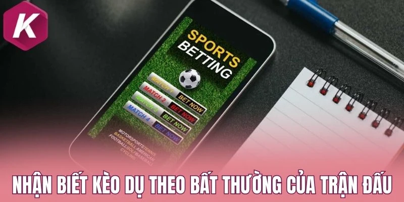 Nhận biết kèo dụ theo bất thường của trận đấu