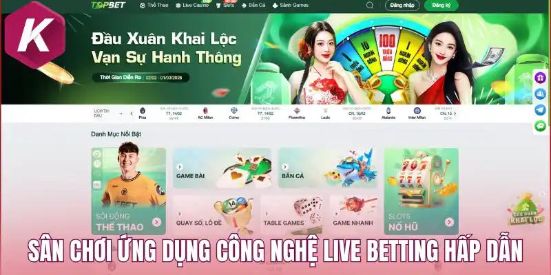 Sân chơi ứng dụng công nghệ live betting hấp dẫn