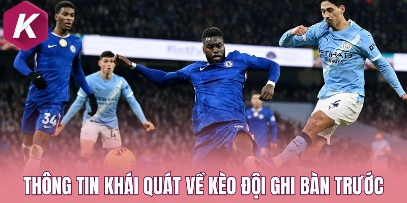 Thông tin khái quát về kèo đội ghi bàn trước