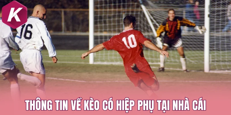 Thông tin về kèo có hiệp phụ