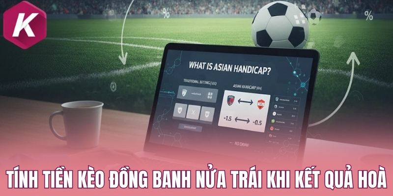 Tính tiền kèo đồng banh nửa trái khi kết quả hoà